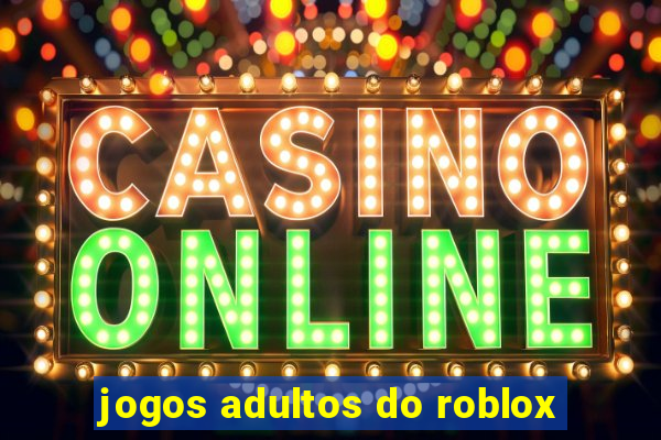 jogos adultos do roblox